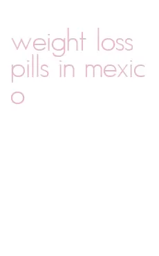 weight loss pills in mexico
