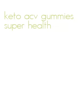 keto acv gummies super health
