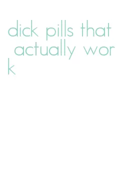 dick pills that actually work