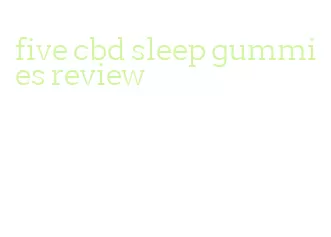 five cbd sleep gummies review