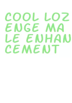 cool lozenge male enhancement