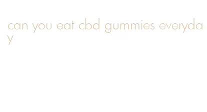 can you eat cbd gummies everyday