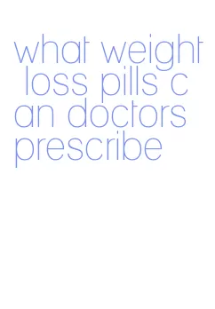 what weight loss pills can doctors prescribe