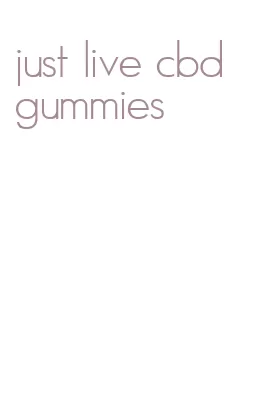 just live cbd gummies
