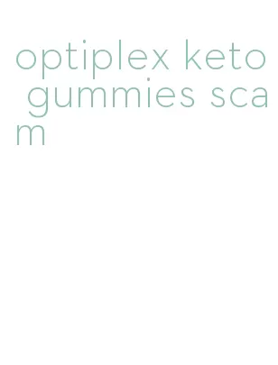 optiplex keto gummies scam