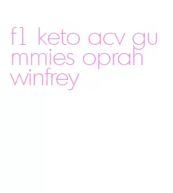 f1 keto acv gummies oprah winfrey