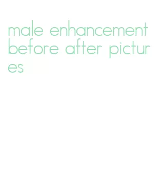male enhancement before after pictures