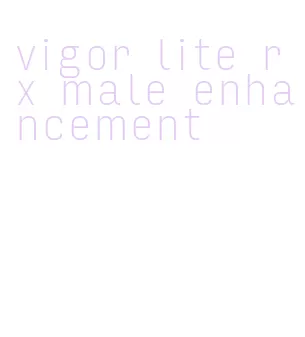 vigor lite rx male enhancement