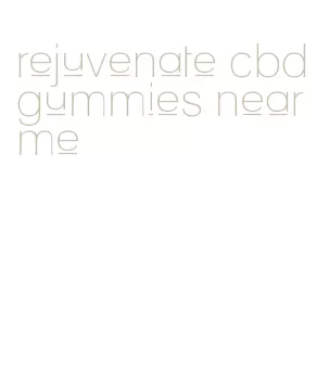 rejuvenate cbd gummies near me