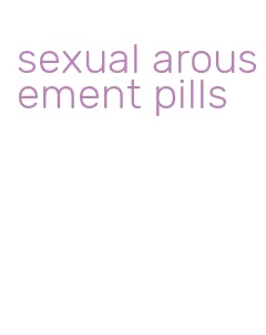 sexual arousement pills