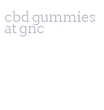 cbd gummies at gnc