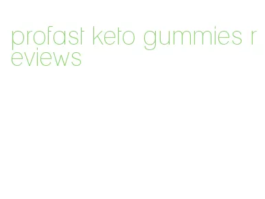 profast keto gummies reviews