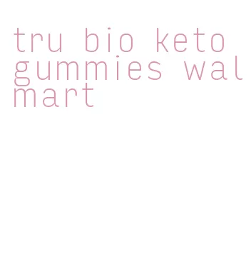 tru bio keto gummies walmart