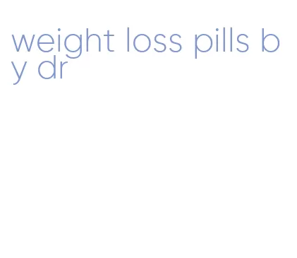 weight loss pills by dr