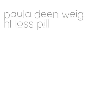 paula deen weight loss pill