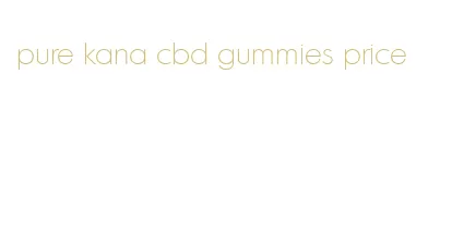 pure kana cbd gummies price