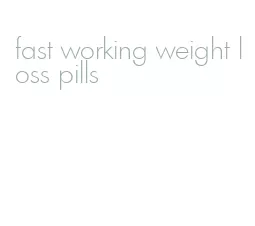 fast working weight loss pills