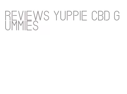 reviews yuppie cbd gummies
