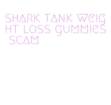 shark tank weight loss gummies scam