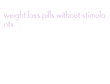 weight loss pills without stimulants