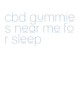 cbd gummies near me for sleep