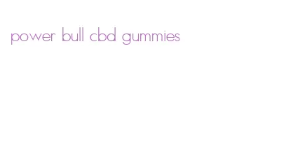 power bull cbd gummies