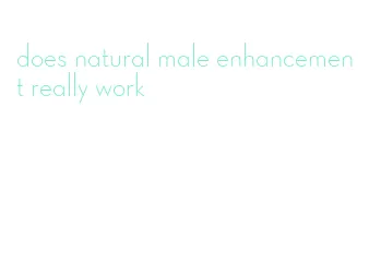 does natural male enhancement really work
