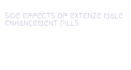 side effects of extenze male enhancement pills