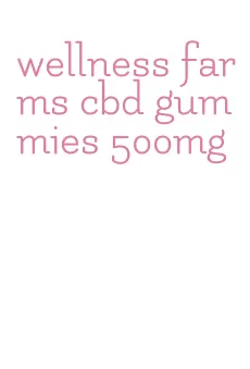 wellness farms cbd gummies 500mg