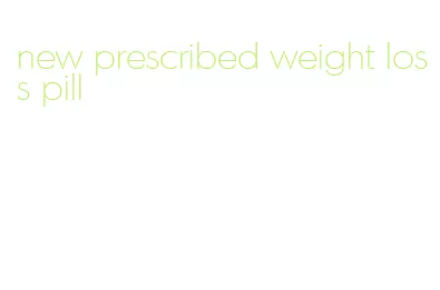new prescribed weight loss pill
