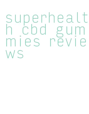 superhealth cbd gummies reviews