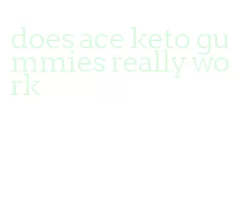 does ace keto gummies really work