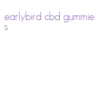earlybird cbd gummies