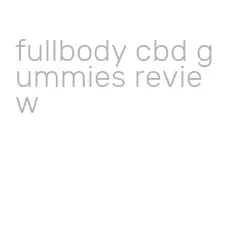 fullbody cbd gummies review