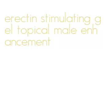 erectin stimulating gel topical male enhancement