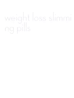 weight loss slimming pills