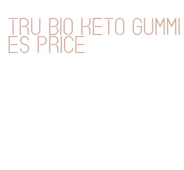tru bio keto gummies price