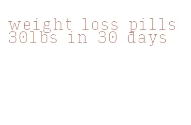 weight loss pills 30lbs in 30 days