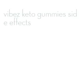 vibez keto gummies side effects
