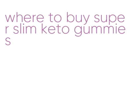 where to buy super slim keto gummies