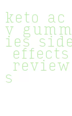 keto acv gummies side effects reviews