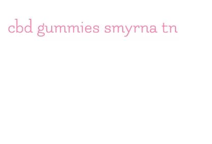 cbd gummies smyrna tn