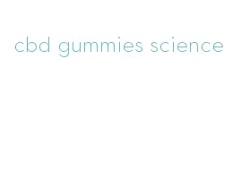 cbd gummies science