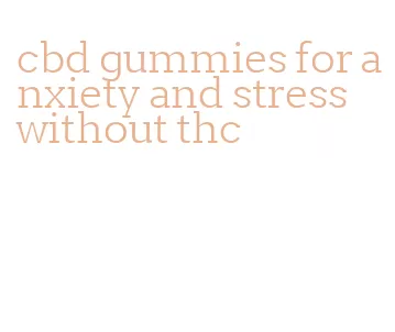 cbd gummies for anxiety and stress without thc