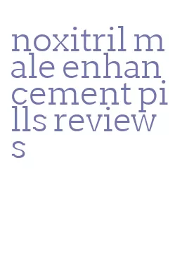 noxitril male enhancement pills reviews