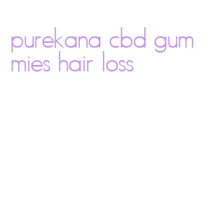 purekana cbd gummies hair loss