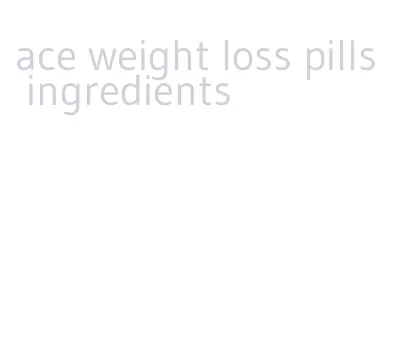 ace weight loss pills ingredients