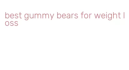 best gummy bears for weight loss