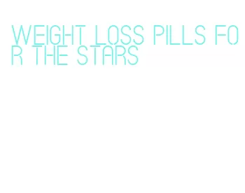 weight loss pills for the stars