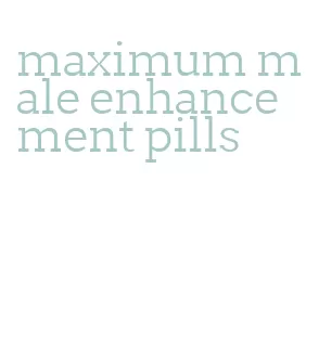 maximum male enhancement pills